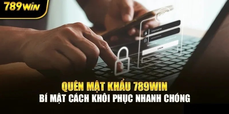 Cách xử lý với tình huống quên mật khẩu đăng nhập 789Win