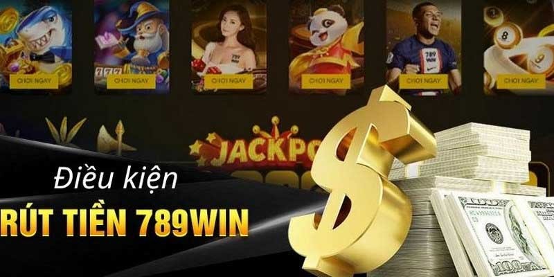 Điều kiện cần thiết khi rút tiền 789win