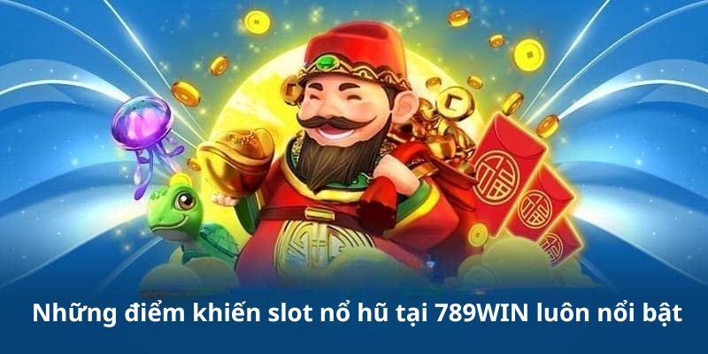 Khám phá những điểm nổi bật của slot nổ hũ